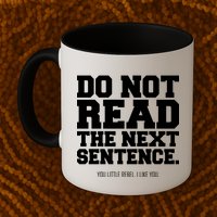 Do Not Read The Next Sentence. You Little Rebel. I Like You. Mug