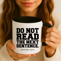 Do Not Read The Next Sentence. You Little Rebel. I Like You. Mug