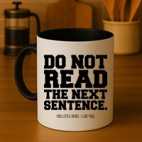 Do Not Read The Next Sentence. You Little Rebel. I Like You. Mug