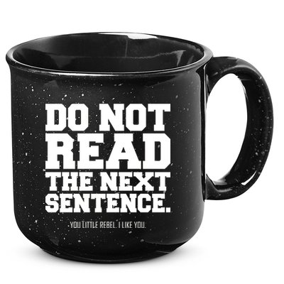 Do Not Read The Next Sentence. You Little Rebel. I Like You. 15oz Campfire Ceramic Mug