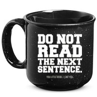 Do Not Read The Next Sentence. You Little Rebel. I Like You. 15oz Campfire Ceramic Mug