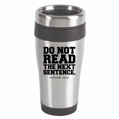 Do Not Read The Next Sentence. You Little Rebel. I Like You. 16oz Travel Tumbler
