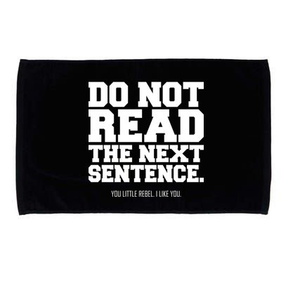 Do Not Read The Next Sentence. You Little Rebel. I Like You. Microfiber Hand Towel