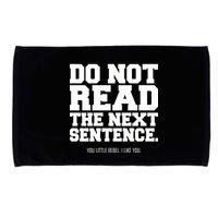 Do Not Read The Next Sentence. You Little Rebel. I Like You. Microfiber Hand Towel