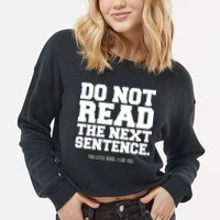 Do Not Read The Next Sentence. You Little Rebel. I Like You. Cropped Pullover Crew