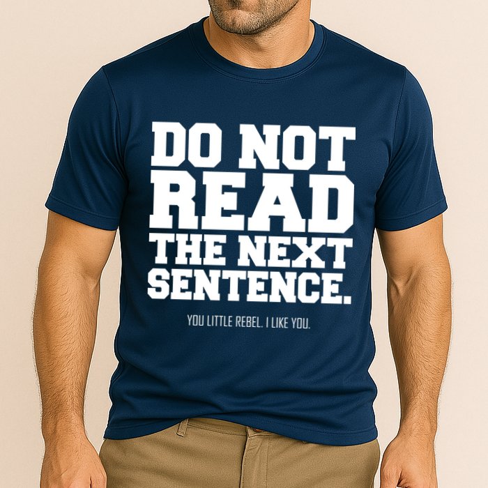 Do Not Read The Next Sentence. You Little Rebel. I Like You. Performance Shirt