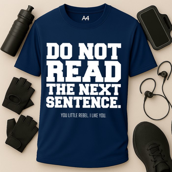 Do Not Read The Next Sentence. You Little Rebel. I Like You. Performance Shirt
