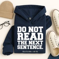 Do Not Read The Next Sentence. You Little Rebel. I Like You. Hoodie
