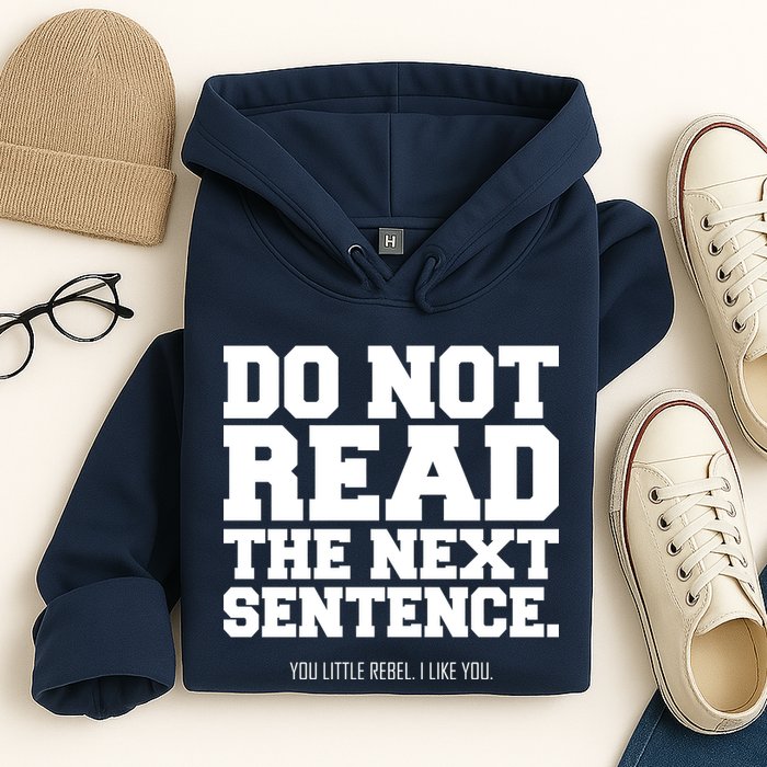 Do Not Read The Next Sentence. You Little Rebel. I Like You. Hoodie