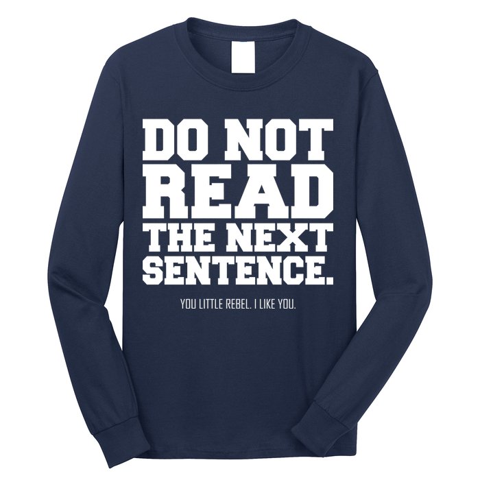 Do Not Read The Next Sentence. You Little Rebel. I Like You. Long Sleeve Shirt