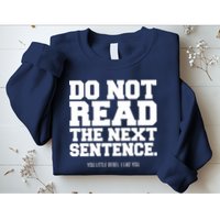Do Not Read The Next Sentence. You Little Rebel. I Like You. Sweatshirt