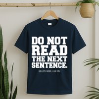 Do Not Read The Next Sentence. You Little Rebel. I Like You. T-Shirt