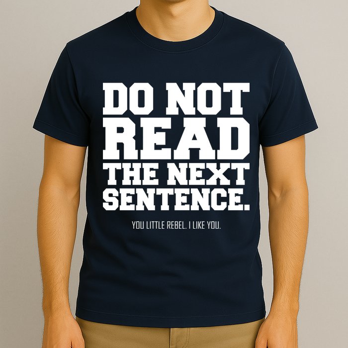 Do Not Read The Next Sentence. You Little Rebel. I Like You. T-Shirt