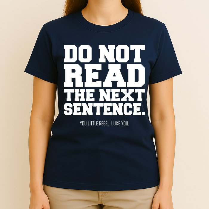 Do Not Read The Next Sentence. You Little Rebel. I Like You. T-Shirt