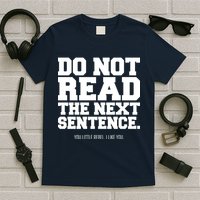 Do Not Read The Next Sentence. You Little Rebel. I Like You. T-Shirt