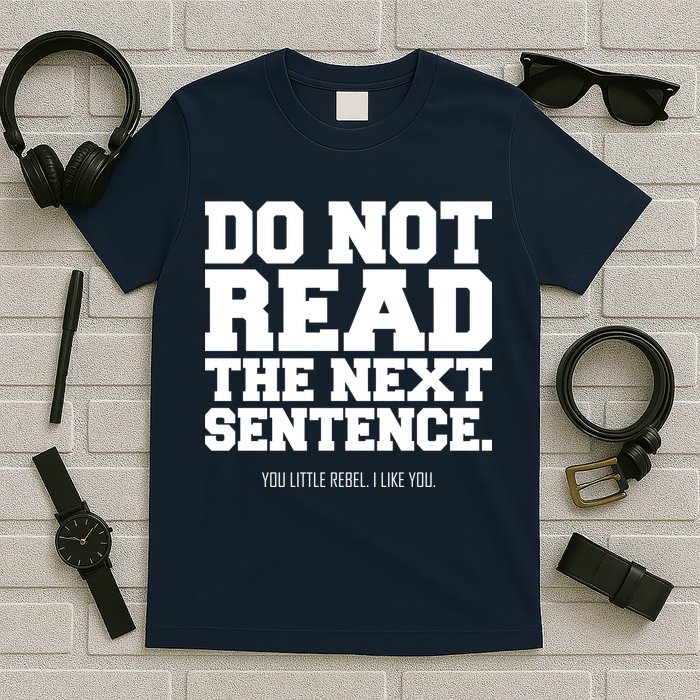 Do Not Read The Next Sentence. You Little Rebel. I Like You. T-Shirt