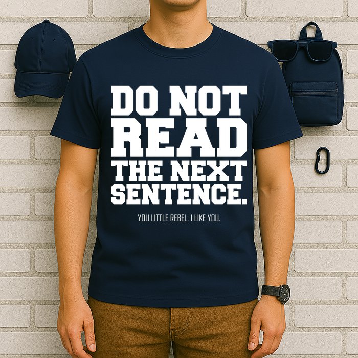 Do Not Read The Next Sentence. You Little Rebel. I Like You. T-Shirt
