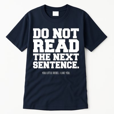 Do Not Read The Next Sentence. You Little Rebel. I Like You. Tall T-Shirt