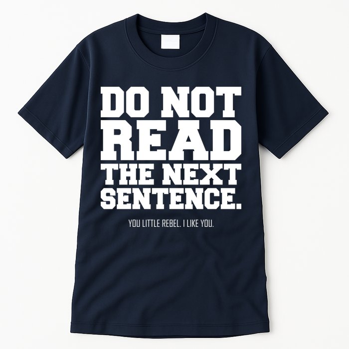 Do Not Read The Next Sentence. You Little Rebel. I Like You. Tall T-Shirt