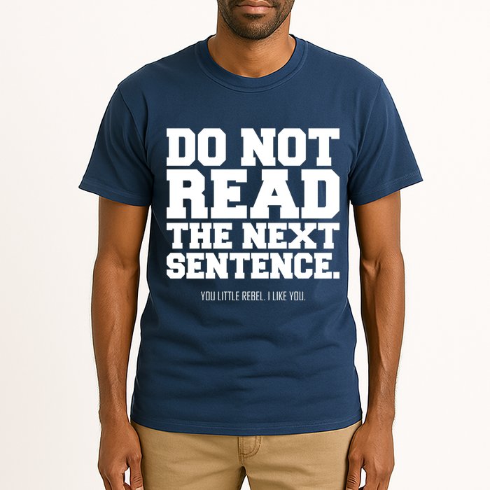 Do Not Read The Next Sentence. You Little Rebel. I Like You. Tall T-Shirt