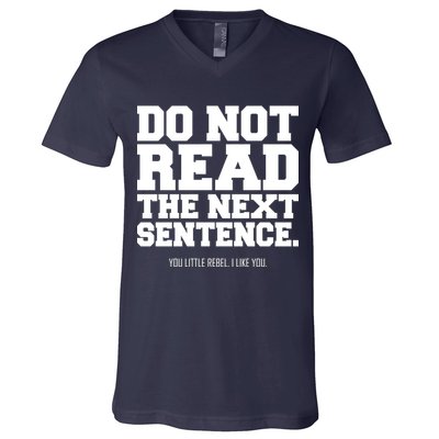 Do Not Read The Next Sentence. You Little Rebel. I Like You. V-Neck T-Shirt