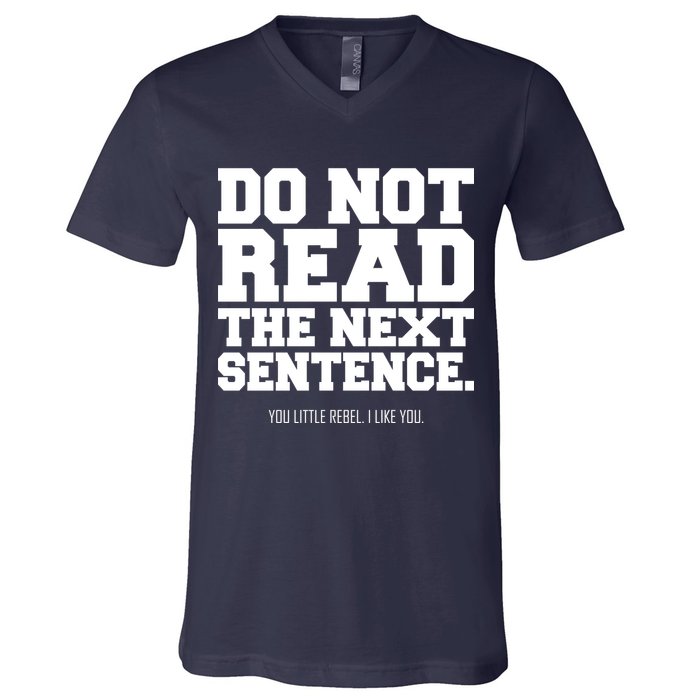 Do Not Read The Next Sentence. You Little Rebel. I Like You. V-Neck T-Shirt