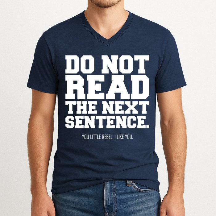 Do Not Read The Next Sentence. You Little Rebel. I Like You. V-Neck T-Shirt