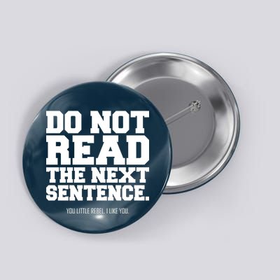 Do Not Read The Next Sentence. You Little Rebel. I Like You. Button