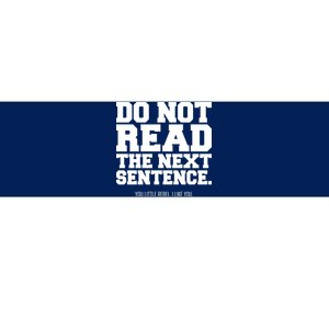 Do Not Read The Next Sentence. You Little Rebel. I Like You. Bumper Sticker