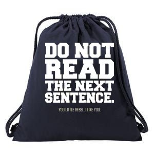 Do Not Read The Next Sentence. You Little Rebel. I Like You. Drawstring Bag