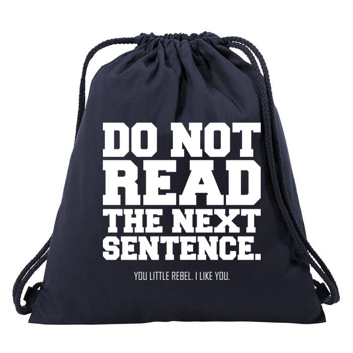 Do Not Read The Next Sentence. You Little Rebel. I Like You. Drawstring Bag