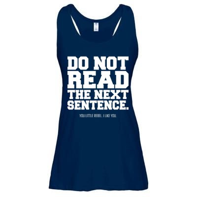 Do Not Read The Next Sentence. You Little Rebel. I Like You. Ladies Essential Flowy Tank