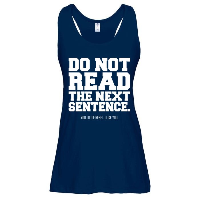 Do Not Read The Next Sentence. You Little Rebel. I Like You. Ladies Essential Flowy Tank