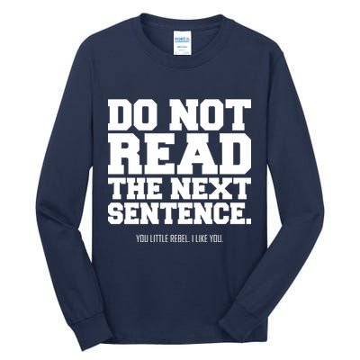 Do Not Read The Next Sentence. You Little Rebel. I Like You. Tall Long Sleeve T-Shirt
