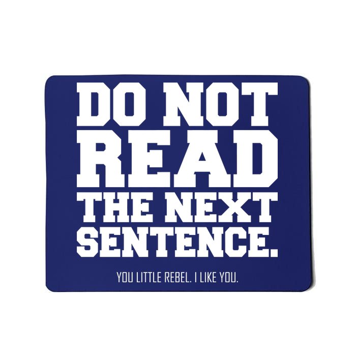 Do Not Read The Next Sentence. You Little Rebel. I Like You. Mousepad