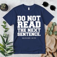 Do Not Read The Next Sentence. You Little Rebel. I Like You. Premium T-Shirt