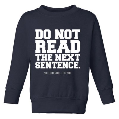 Do Not Read The Next Sentence. You Little Rebel. I Like You. Toddler Sweatshirt