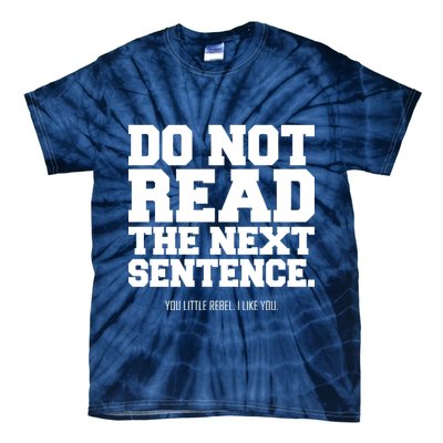 Do Not Read The Next Sentence. You Little Rebel. I Like You. Tie-Dye T-Shirt