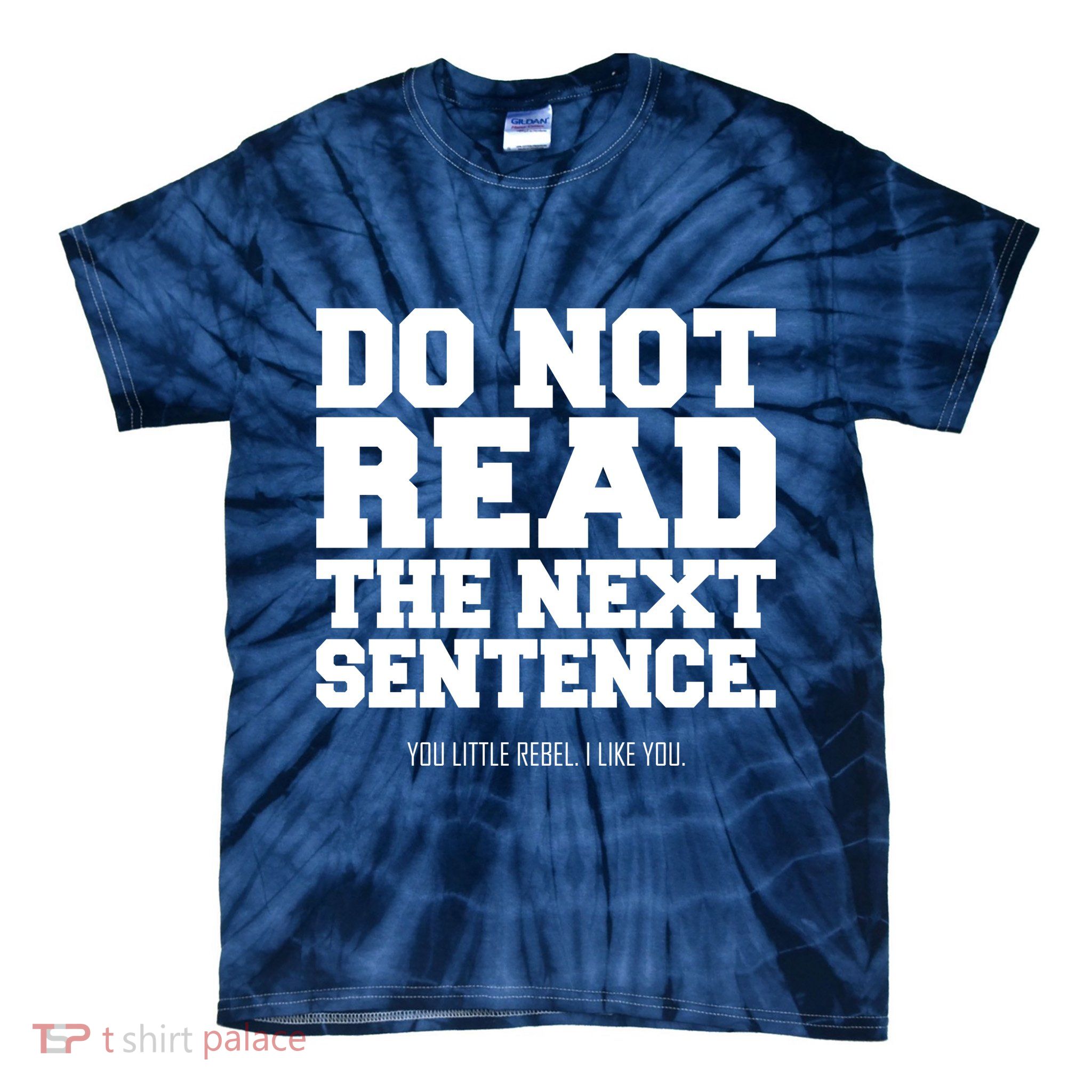 Do Not Read The Next Sentence. You Little Rebel. I Like You. Tie-Dye T-Shirt