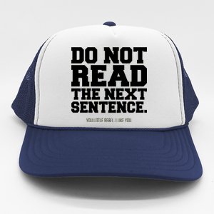 Do Not Read The Next Sentence. You Little Rebel. I Like You. Trucker Hat