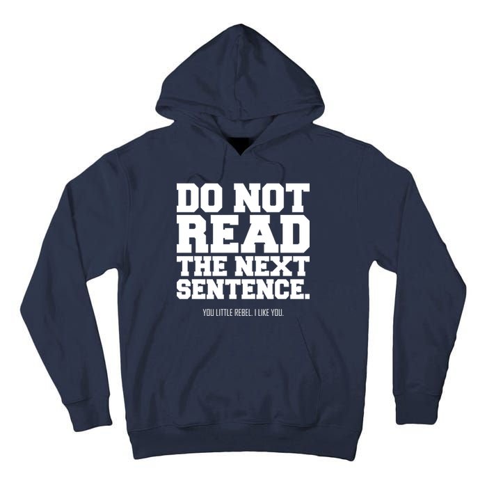 Do Not Read The Next Sentence. You Little Rebel. I Like You. Tall Hoodie