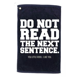 Do Not Read The Next Sentence. You Little Rebel. I Like You. Platinum Collection Golf Towel