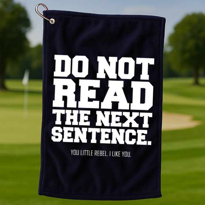 Do Not Read The Next Sentence. You Little Rebel. I Like You. Golf Towel