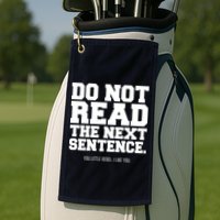 Do Not Read The Next Sentence. You Little Rebel. I Like You. Golf Towel