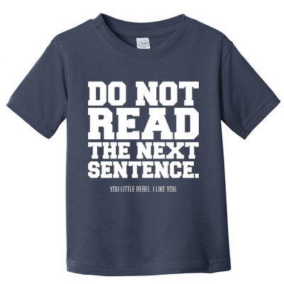 Do Not Read The Next Sentence. You Little Rebel. I Like You. Toddler T-Shirt