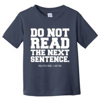 Do Not Read The Next Sentence. You Little Rebel. I Like You. Toddler T-Shirt