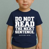 Do Not Read The Next Sentence. You Little Rebel. I Like You. Toddler T-Shirt