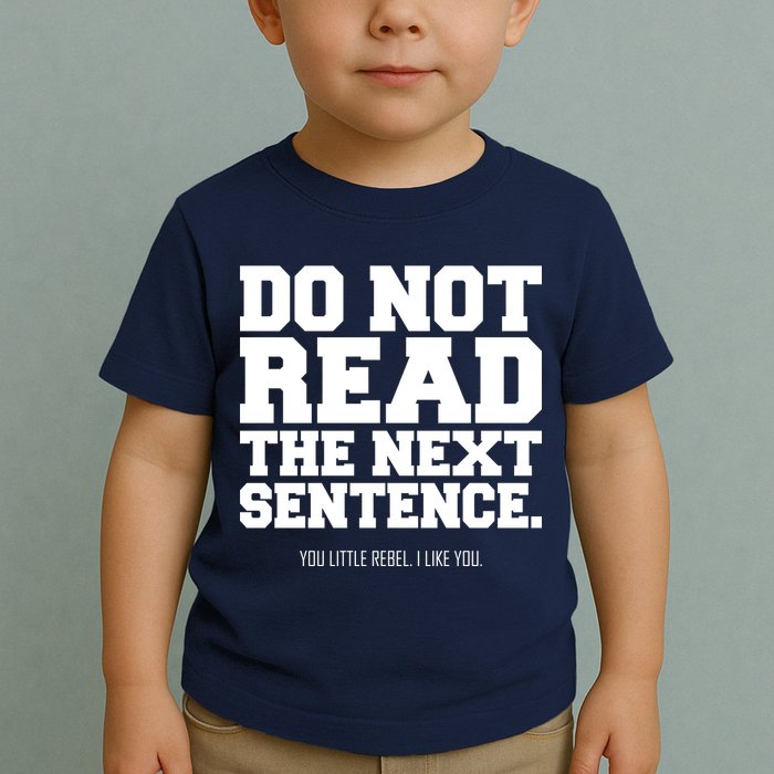 Do Not Read The Next Sentence. You Little Rebel. I Like You. Toddler T-Shirt