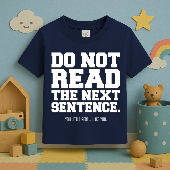 Do Not Read The Next Sentence. You Little Rebel. I Like You. Toddler T-Shirt