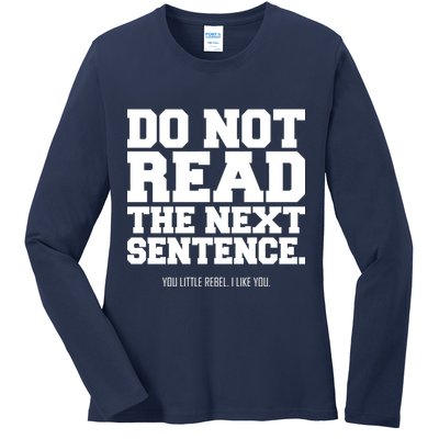 Do Not Read The Next Sentence. You Little Rebel. I Like You. Ladies Long Sleeve Shirt
